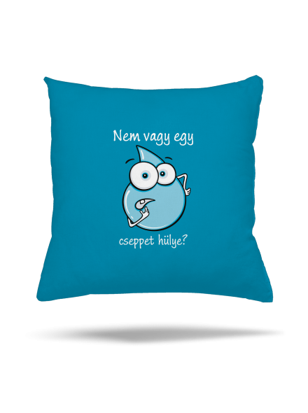 Nem vagy egy cseppet hülye? párna Blue Turquoise