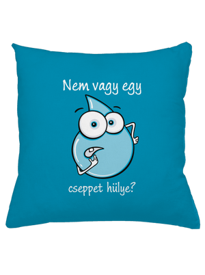 Nem vagy egy cseppet hülye? párna Blue Turquoise