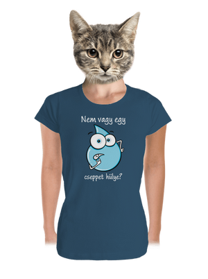 Nem vagy egy cseppet hülye? prémium női póló Petrol Blue