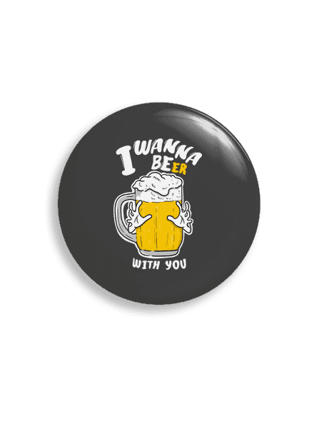 I wanna beer  