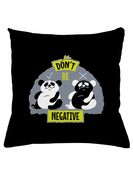 Don't be negative párna Black