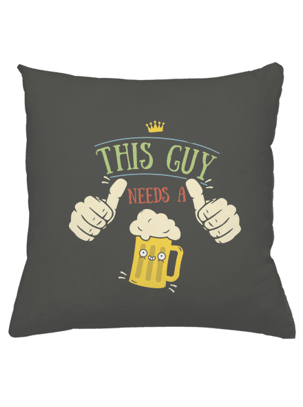 This guy needs a beer párna Gray Pol
