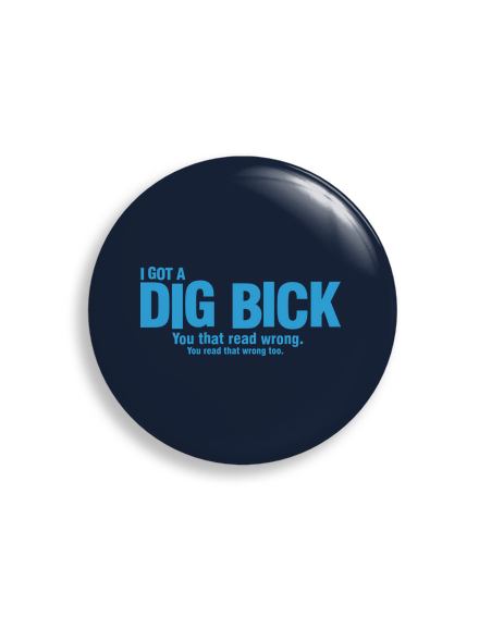 Dig bick  