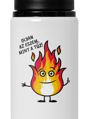 Olyan az eszem, mint a tűz! kulacs White