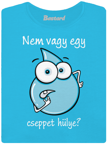 Nem vagy egy cseppet hülye? női póló Blue Atol